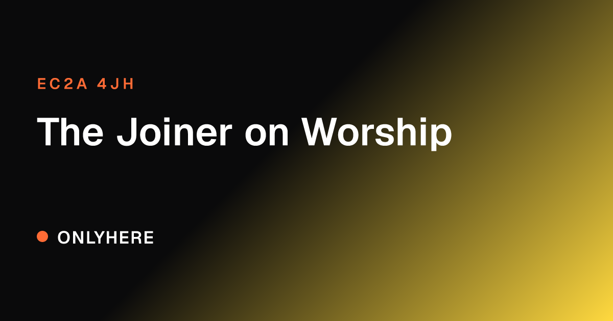The Joiner on Worship