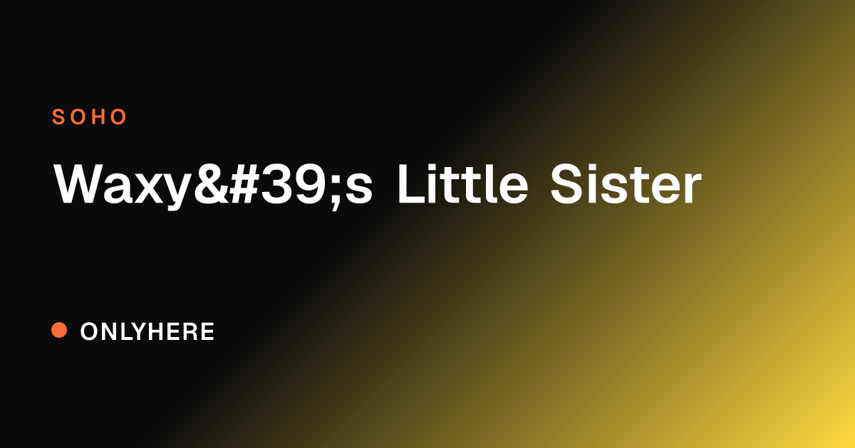 Waxy's Little Sister