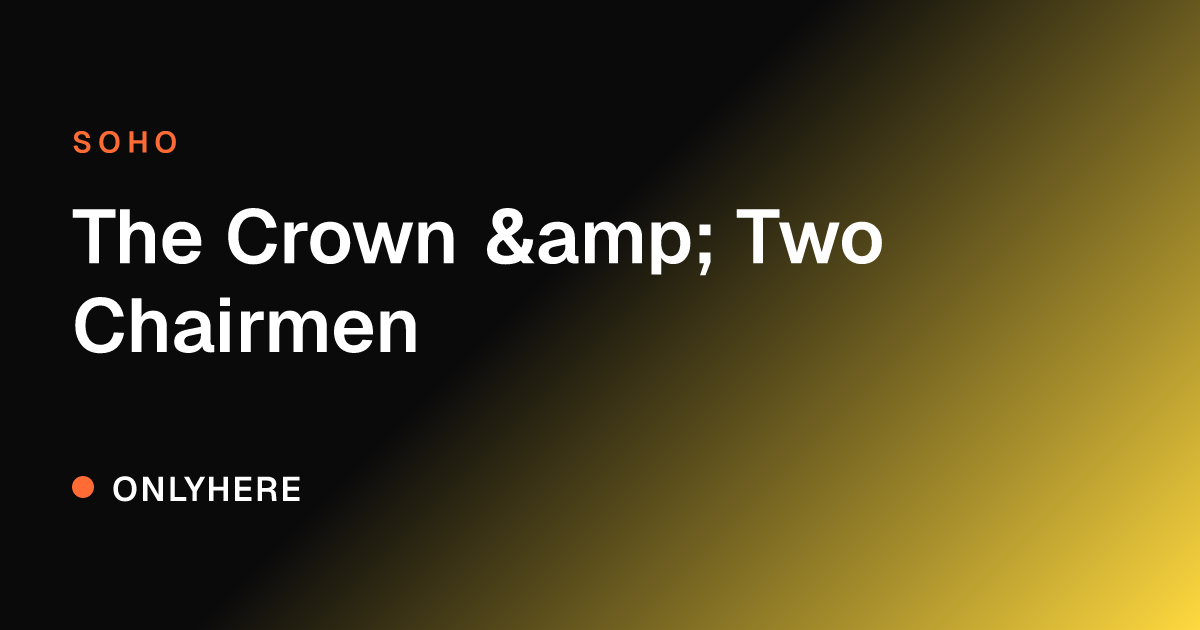 The Crown & Two Chairmen