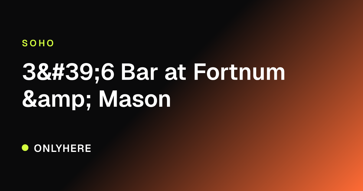 3'6 Bar at Fortnum & Mason